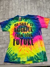Spencers Sz Large NWT Tie Dye My Shirt is Brighter Than Your Future Shirt - $24.99