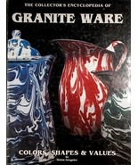 The Collector&#39;s Encyclopedia of Granite Ware: Colors, Shapes &amp; Values / ... - £4.25 GBP