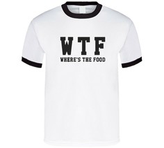 Wtf, Where&#39;s The Food T Shirt - $26.72