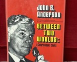 Signed Between Two Worlds A Congressmans Choice John Anderson Politics H... - $39.55
