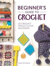 Beginner&#39;s Guide to Crochet: 20 crochet projects for beginners [Paperbac... - $10.18