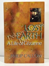 Lost Earth: A Life of Cezanne by Philip Callow (1995 Hardcover) - $14.27