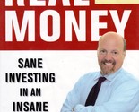Real Money: Sane Investing in an Insane World by Jim Cramer / 2005 Hardc... - $2.27