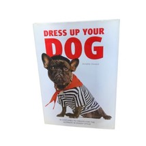 Dress Up Your Dog-18 Costumes- Hardcover Book With Dust Jacket By Annett... - $11.31