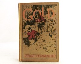 &quot;Gold&quot;, 1913 Western Novel, Stewart Edward White, Hard Cover, Good Condi... - $9.75