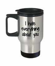 I Hate Everything About You Travel Mug Insulated Lid Funny Gift Idea For Car Cof - £17.80 GBP
