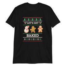 Let&#39;s Get Baked Cookie Baking Team T-Shirt | Ugly Christmas Shirt Black - $18.13+