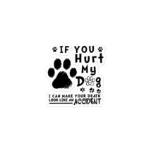 Funny Stickers - If You Hurt My Dog I Can Make Your Death Look Like Acci... - $9.89+