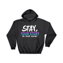 Your Story Is Not Over : Gift Hoodie Art Print Suicide Prevention Awareness Supp - £29.01 GBP