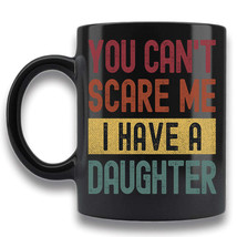 You Can&#39;t Scare Me I Have A Daughter Coffee Mug Gift For Dad Mom Retro Tea Cup - £14.97 GBP+