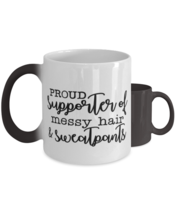 Proud Supporter Of Messy Hair And Sweatpants,  Color Changing Coffee Mug,  - £19.76 GBP