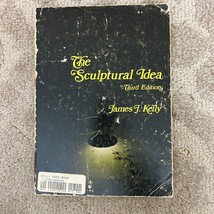 The Sculpture Idea Art Paperback Book by James J. Kelly Third Edition 1981 - £9.52 GBP