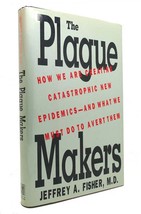 Jeffrey A. Fisher The Plague Makers How We Are Creating Catastrophic New Epidemi - £74.45 GBP