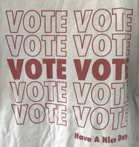 VOTE GOTV Vote Have A Nice Day White Graphic T Shirt L XL 54&quot; Chest - £15.65 GBP