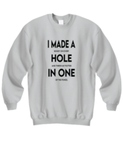 Golf Sweatshirt I Made A Hole In One Ash-SS  - £22.27 GBP