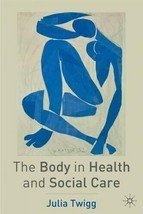 The Body in Health and Social Care, Twigg, Julia, Good Condition, ISBN 033377620 - £9.20 GBP