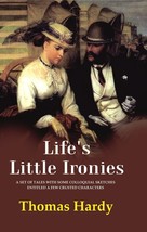 Life&#39;s Little Ironies A Set of Tales with Some Colloquial Sketches Entitled a Fe - £13.23 GBP