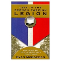 Life in the French Foreign Legion: How to Join and What to Expect When You Get T - £24.79 GBP