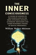 The Inner Consciousness: A Course of Lessons on the Inner Planes of  [Hardcover] - £14.08 GBP