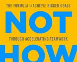 Who Not How: The Formula to Achieve Bigger Goals Through Accelerating Te... - £10.23 GBP