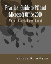 Practical Guide to PC and Microsoft Office 2010: Word, Excel, PowerPoint by Serg - £15.85 GBP