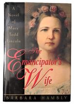The Emancipator&#39;s Wife Mary Todd Lincoln Hardcover Book By Barbara Hambly - $5.95