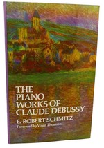 E. Robert Schmitz Claude Debussy The Piano Works Of Claude Debussy 1st Edition - £38.12 GBP