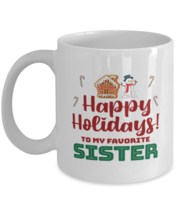 Christmas Mug For Sister - Happy Holidays To My Favorite - 11 oz Holiday  - £11.92 GBP