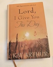Lord, I Give You This Day : 366 Appointments with God by Kay Arthur (2006, Hard… - £1.48 GBP
