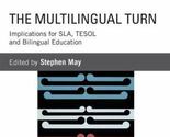 The Multilingual Turn: Implications for SLA, TESOL and Bilingual Education - $43.69