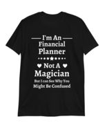 Funny Financial Planner Gift, I&#39;m an Financial Planner Not A Magician Sh... - $19.55+