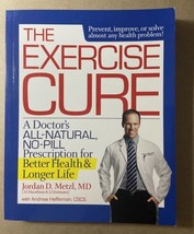 The Exercise Cure All Natural No Pill Better Health Longer Life Jordan D... - £9.32 GBP