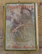 Antique - Paul the Peddler by Horatio Alger Jr. (Rough Condition) - £15.95 GBP