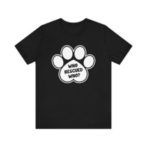 Who Rescued Who Dog T-Shirt (Cotton, Short Sleeve, Crew Neck) - £15.01 GBP+