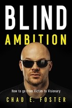 Blind Ambition: How to Go from Victim to Visionary by Chad E.  Foster - Good - £7.04 GBP
