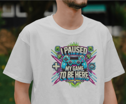 &quot;I Paused My Game to Be Here: Gamer T-Shirt&quot; - $18.80+