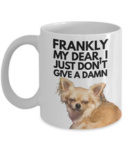Chihuahua Mug &quot;Frankly My Dear I Just Don&#39;t Give A Damn&quot; Gone With The Wind Coff - £11.68 GBP