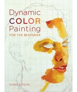 Dynamic Color Painting for the Beginner - Diane Edison.NEW BOOK. - £19.43 GBP
