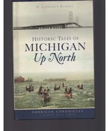 Historic Tales of Michigan up North by D. Laurence Rogers (2018, Hardcover) - $26.99