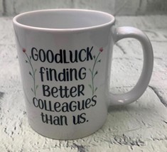 Funny Coworkers White Mug Good Luck Finding Better Colleagues Than Us - £15.35 GBP