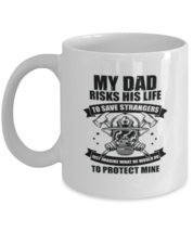 Coffee Mug Funny My Dad Risks His Life To Save Strangers Just Imagine What We  - £11.94 GBP