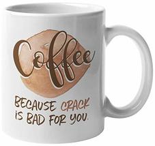 Coffee, Because Crack Is Bad For You. Funny Coffee &amp; Tea Mug For Mom, Ma... - £15.73 GBP+