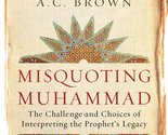 Misquoting Muhammad: The Challenge and Choices of Interpreting the Proph... - $9.77