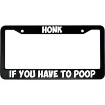 Honk If You Have To Poop Aluminum Car License Plate Frame - £15.18 GBP