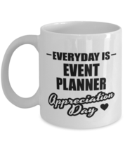 Funny Event Planner Coffee Mug - Everyday Is Appreciation Day - 11 oz Tea Cup  - £11.95 GBP