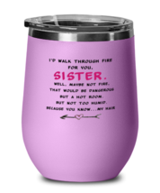 Sister Wine Glass I&#39;d Walk Through Fire For You Sister LtPurple-WG  - £20.40 GBP