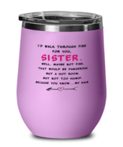 Sister Wine Glass I&#39;d Walk Through Fire For You Sister LtPurple-WG  - £19.38 GBP