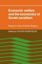 Economic Welfare and the Economics of Soviet Socialism: Essays in honor of Abram - £47.79 GBP