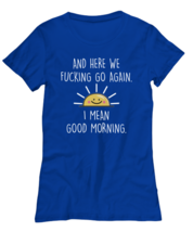 Funny Adult TShirt And Here We F#cking Go Again Royal-W-Tee  - £15.65 GBP