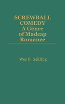 Screwball Comedy: A Genre of Madcap Romance (Contributions to the Study ... - $31.86